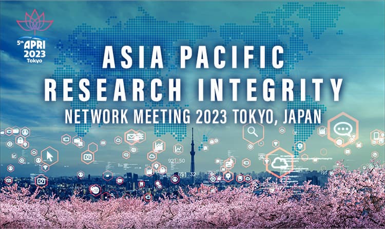 ASIA PACIFIC RESEARCH INTEGRITY NETWORK MEETING 2023 TOKYO, JAPAN